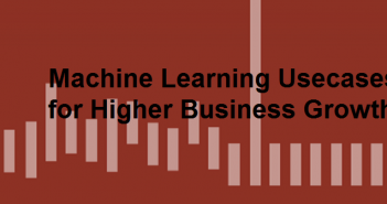 Machine Learning – 9 Most Common Usecases for Higher Business Growth